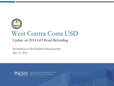 West Contra Costa USD Update on 2014 GO Bond Refunding Presentation to the Facilities Subcommittee May 13, 2014.