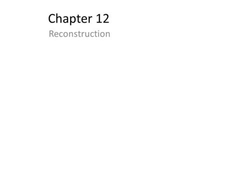 Chapter 12 Reconstruction.