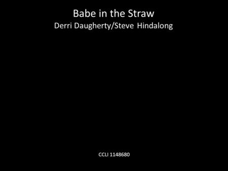 Babe in the Straw Derri Daugherty/Steve Hindalong CCLI 1148680.