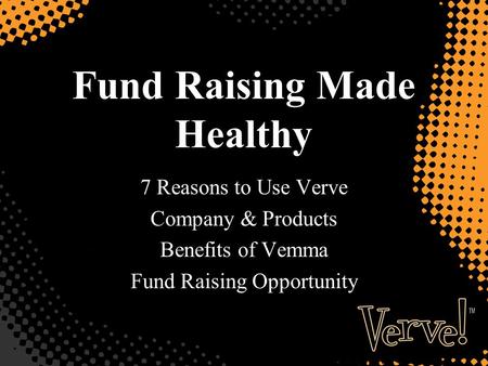Fund Raising Made Healthy 7 Reasons to Use Verve Company & Products Benefits of Vemma Fund Raising Opportunity.