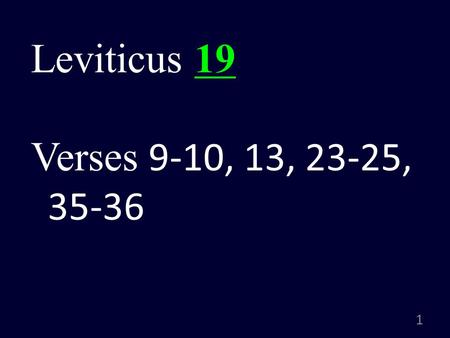 1 Leviticus 19 Verses 9-10, 13, 23-25, 35-36. 2 Holiness begins with the Right Knowledge of God and doing the Right Actions in worshipping and relating.