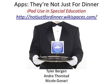 Apps: They’re Not Just For Dinner iPad Use in Special Education   Tyler Bergen.