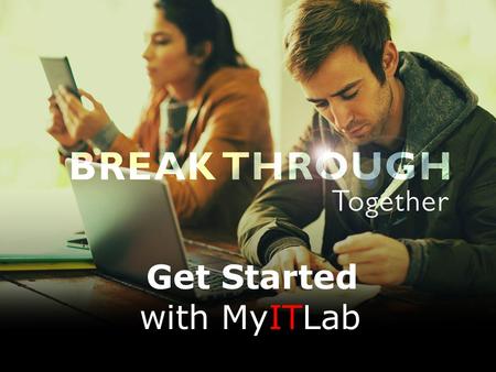 Get Started with MyITLab. The TRUTH is in the numbers…