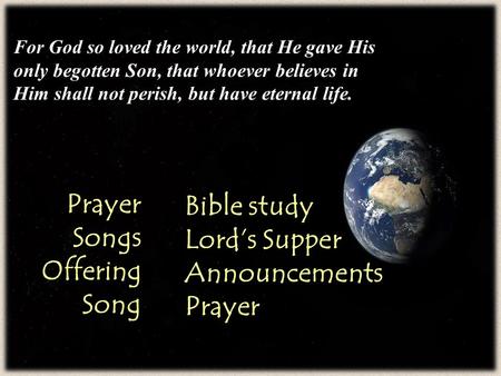 For God so loved the world, that He gave His only begotten Son, that whoever believes in Him shall not perish, but have eternal life. PrayerSongsOfferingSong.
