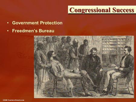 Congressional Success Government Protection Freedmen’s Bureau.