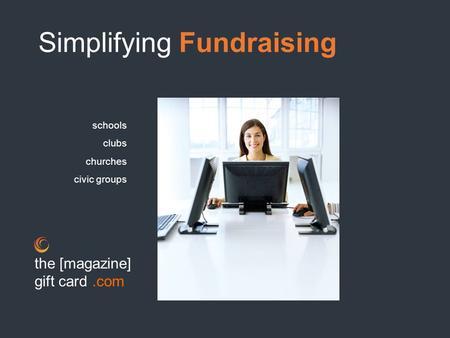 Simplifying Fundraising schools clubs churches civic groups the [magazine] gift card.com.