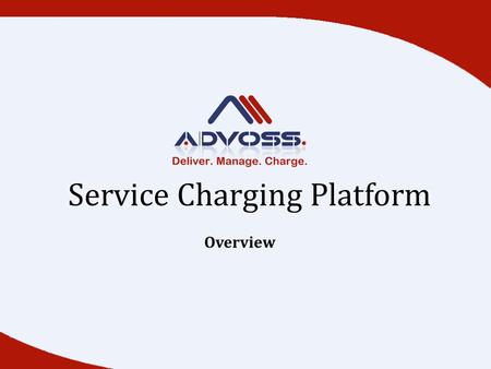 Service Charging Platform Overview. Charging and Rating Engine AdvOSS Charging & Rating Engine enables a service provider to track usage of its services.