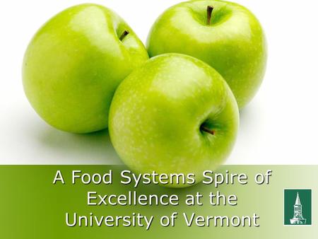 A Food Systems Spire of Excellence at the University of Vermont.