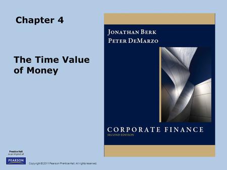 Copyright © 2011 Pearson Prentice Hall. All rights reserved. Chapter 4 The Time Value of Money.
