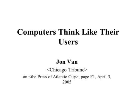Computers Think Like Their Users Jon Van on, page F1, April 3, 2005.