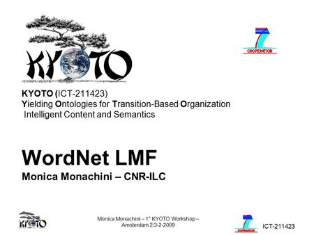 ICT-211423 Monica Monachini – 1° KYOTO Workshop – Amsterdam 2/3-2-2009 KYOTO (ICT-211423) Yielding Ontologies for Transition-Based Organization Intelligent.