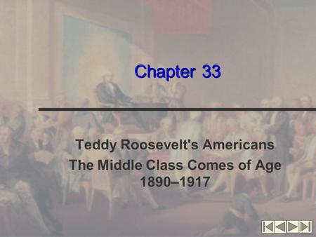 Chapter 33 Teddy Roosevelt's Americans The Middle Class Comes of Age 1890–1917.
