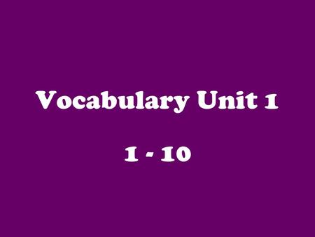 Vocabulary Unit 1 1 - 10. 1. immutable unable to be changed cannot change.
