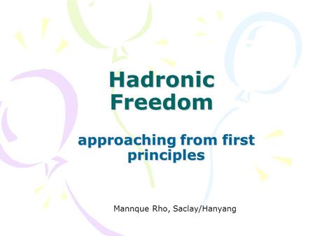 Hadronic Freedom approaching from first principles Mannque Rho, Saclay/Hanyang.