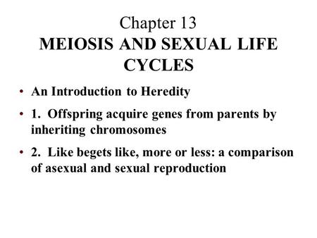 Chapter 13 MEIOSIS AND SEXUAL LIFE CYCLES