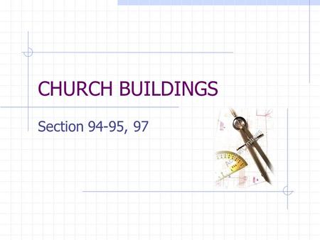 CHURCH BUILDINGS Section 94-95, 97. Section 94 CHURCH BUILDINGS Historical Background On 23 March 1833 a council was called to appoint a committee to.