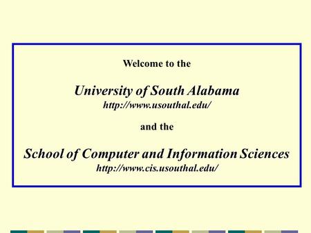 Welcome to the University of South Alabama  and the School of Computer and Information Sciences