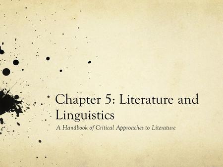 Chapter 5: Literature and Linguistics A Handbook of Critical Approaches to Literature.