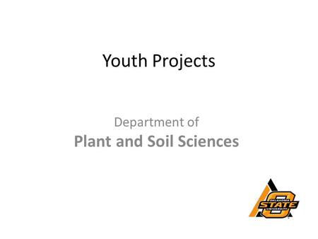 Youth Projects Department of Plant and Soil Sciences.