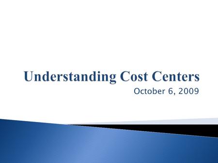 October 6, 2009.  Understand what is a Cost Center.  Fully define Chartfield Value.  Understanding the various components that make up a cost center.