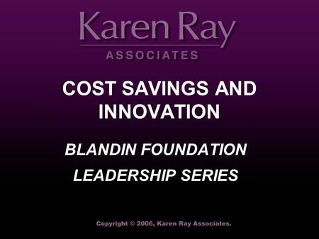 BLANDIN FOUNDATION LEADERSHIP SERIES COST SAVINGS AND INNOVATION.