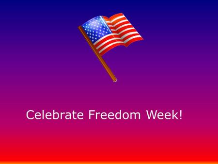 Celebrate Freedom Week!