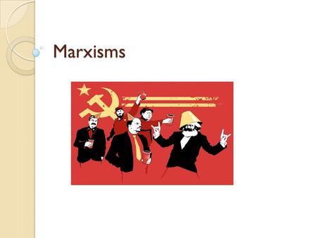 Marxisms. Classical Marxism Cultural artifacts must be examined in relation to historical conditions of production Society is shaped by “modes of production”