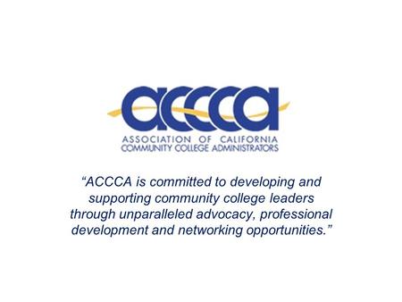 “ACCCA is committed to developing and supporting community college leaders through unparalleled advocacy, professional development and networking opportunities.”