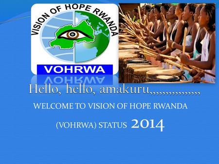 WELCOME TO VISION OF HOPE RWANDA (VOHRWA) STATUS 2014