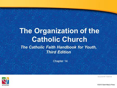 The Organization of the Catholic Church The Catholic Faith Handbook for Youth, Third Edition Document #: TX003145 Chapter 14.