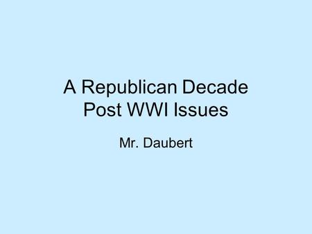 A Republican Decade Post WWI Issues Mr. Daubert. Killed more people than WWI.