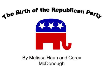 By Melissa Haun and Corey McDonough. Northern Whigs, antislavery Democrats, and the Free- Soilers party meet in Ripon, Wisconsin to try to form the Republican.