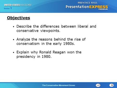 Objectives Describe the differences between liberal and conservative viewpoints. Analyze the reasons behind the rise of conservatism in the early 1980s.