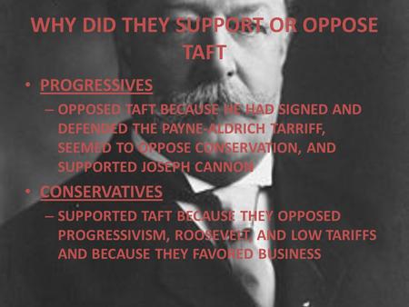 WHY DID THEY SUPPORT OR OPPOSE TAFT