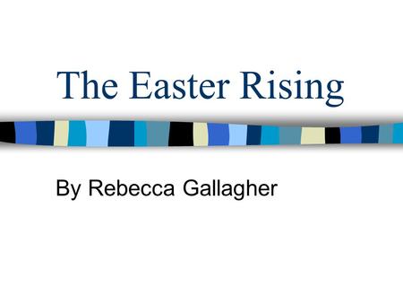 The Easter Rising By Rebecca Gallagher.