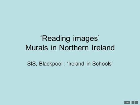 END ‘Reading images’ Murals in Northern Ireland SIS, Blackpool : ‘Ireland in Schools’