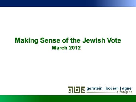 Making Sense of the Jewish VoteMaking Sense of the Jewish Vote March 2012.