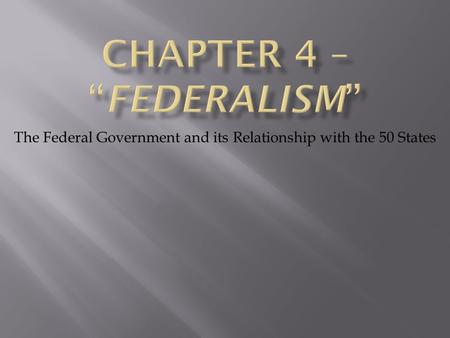 The Federal Government and its Relationship with the 50 States.