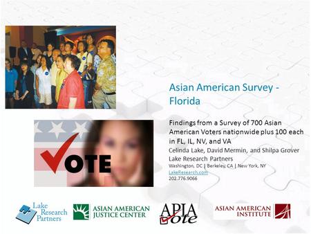 Asian American Survey - Florida Findings from a Survey of 700 Asian American Voters nationwide plus 100 each in FL, IL, NV, and VA Celinda Lake, David.