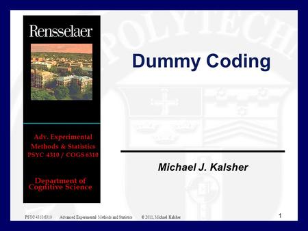 Department of Cognitive Science Michael J. Kalsher Adv. Experimental Methods & Statistics PSYC 4310 / COGS 6310 Dummy Coding 1 PSYC 4310/6310 Advanced.
