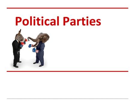 Political Parties. Intro to Political Parties Definition: group of people w/ common interests who organize to win elections, control gov’t and and influence.