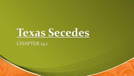 Texas Secedes Chapter 14.1.