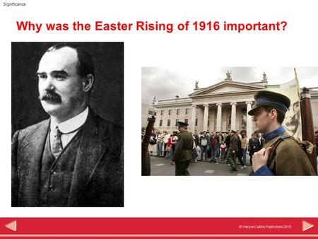 © HarperCollins Publishers 2010 Significance Why was the Easter Rising of 1916 important?