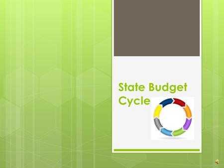 State Budget Cycle Learning Outcomes from this Presentation  Know the three major dates in the process  Understand the differences among the budgets.