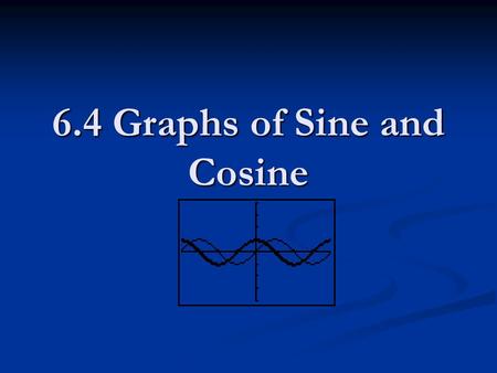 6.4 Graphs of Sine and Cosine