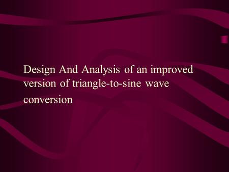 Design And Analysis of an improved version of triangle-to-sine wave conversion.