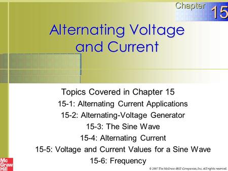 Alternating Voltage and Current Topics Covered in Chapter 15 15-1: Alternating Current Applications 15-2: Alternating-Voltage Generator 15-3: The Sine.