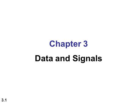 Chapter 3 Data and Signals.