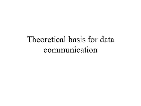 Theoretical basis for data communication