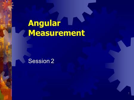Angular Measurement Session 2.